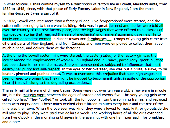 The following text shows examples of reasoned judgment in the article: demand and stories were told all over the country of the new factory place, and the high wages that were offered to all classes of workpeople; stories that reached the ears of mechanics' and farmers' sons and gave new life to lonely and dependent women. At the time the Lowell cotton mills were started, the caste [status] of the factory girl was the lowest among the employments of women. In England and in France, particularly, great injustice had been done to her real character. She was represented as subjected to influences that must destroy her purity and self-respect. It was to overcome this prejudice that such high wages had been offered to women that they might be induced to become mill girls, in spite of the opprobrium [scorn] that still clung to this degrading occupation....