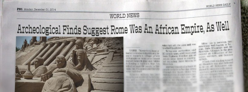 Custom generated Word News Daily article with invented headline saying Archeological Finds Suggest Rome Was An African Empire, As Well